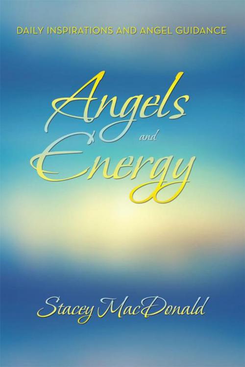 Cover of the book Angels and Energy by Stacey MacDonald, Balboa Press
