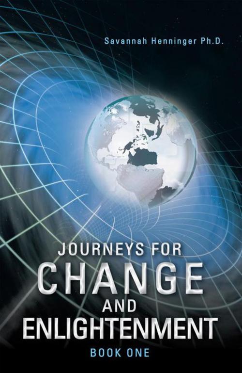 Cover of the book Journeys for Change and Enlightenment by Savannah Henninger Ph.D., Balboa Press
