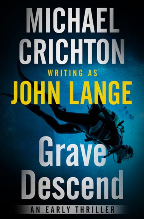 Cover of the book Grave Descend by Michael Crichton, John Lange, Open Road Media