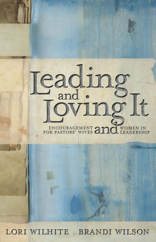 Cover of the book Leading and Loving It by Lori Wilhite, Brandi Wilson, FaithWords