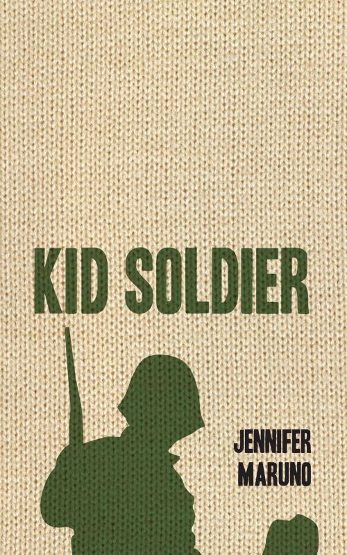Cover of the book Kid Soldier by Jennifer Maruno, Dundurn