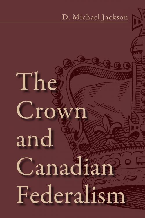 Cover of the book The Crown and Canadian Federalism by D. Michael Jackson, Dundurn