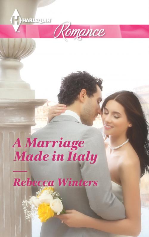 Cover of the book A Marriage Made in Italy by Rebecca Winters, Harlequin