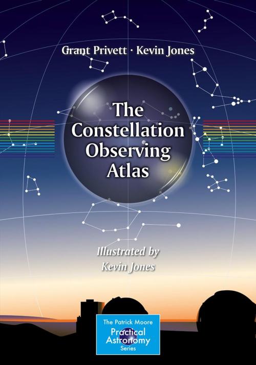 Cover of the book The Constellation Observing Atlas by Grant Privett, Kevin Jones, Springer New York