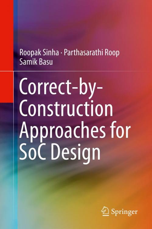 Cover of the book Correct-by-Construction Approaches for SoC Design by Roopak Sinha, Parthasarathi Roop, Samik Basu, Springer New York