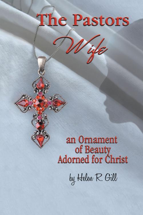 Cover of the book The Pastors Wife, an Ornament of Beauty Adorned for Christ by Helen R. Gill, Xlibris US