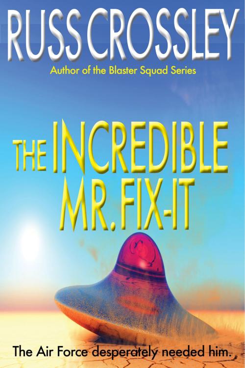 Cover of the book The Incredible Mr. Fix-It by Russ Crossley, 53rd Street Publishing