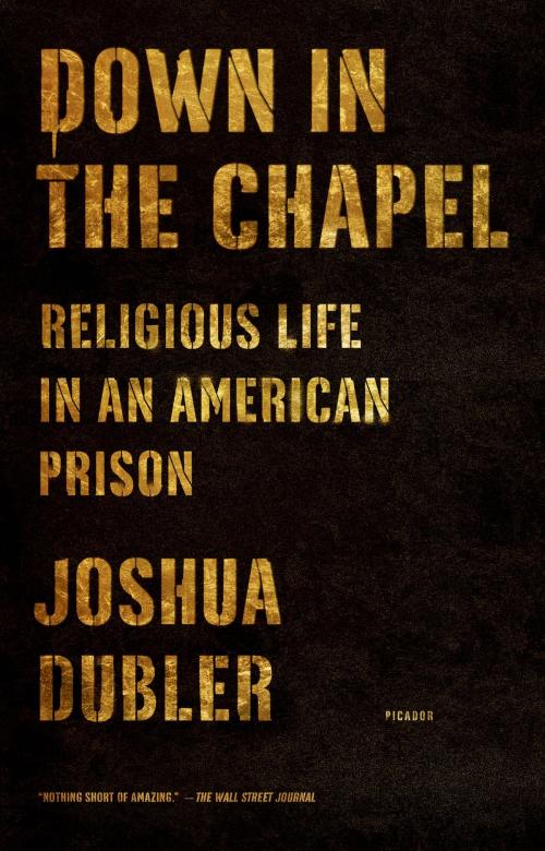 Cover of the book Down in the Chapel by Joshua Dubler, Farrar, Straus and Giroux