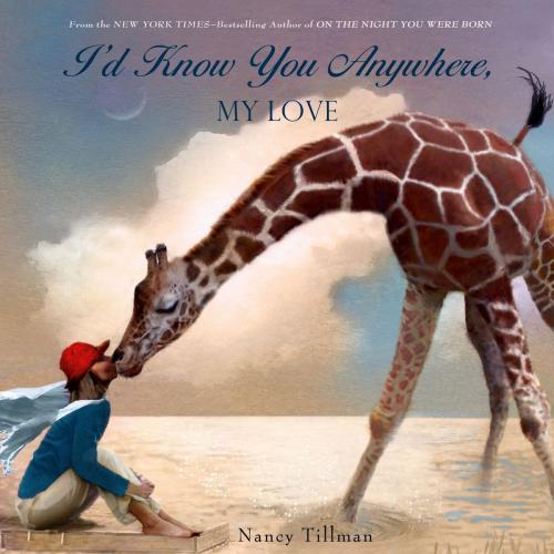 Cover of the book I'd Know You Anywhere, My Love by Nancy Tillman, Feiwel & Friends