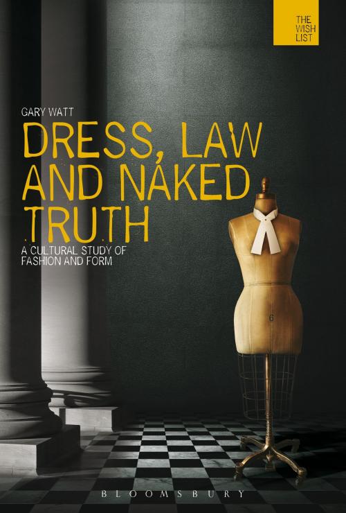 Cover of the book Dress, Law and Naked Truth by Professor Gary Watt, Bloomsbury Publishing