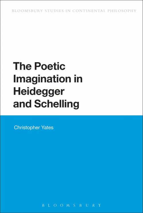 Cover of the book The Poetic Imagination in Heidegger and Schelling by Christopher Yates, Bloomsbury Publishing