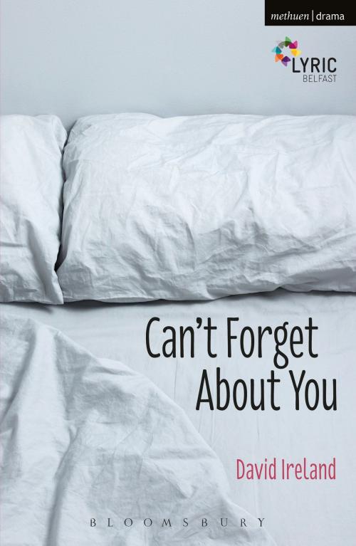 Cover of the book Can't Forget About You by Mr David Ireland, Bloomsbury Publishing