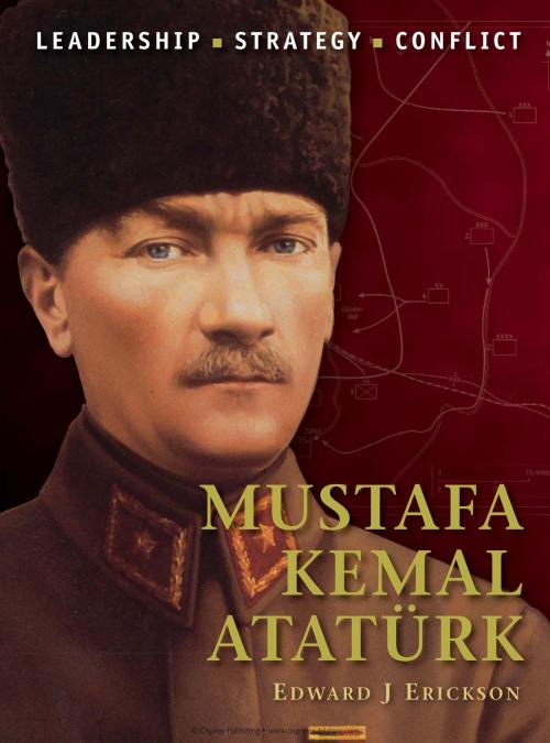 Cover of the book Mustafa Kemal Atatürk by Prof. Edward J Erickson, Bloomsbury Publishing
