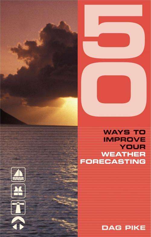 Cover of the book 50 Ways to Improve Your Weather Forecasting by Dag Pike, Bloomsbury Publishing