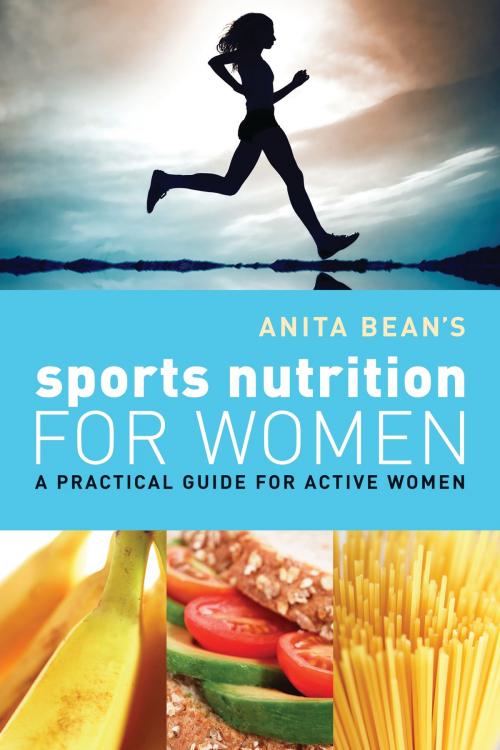 Cover of the book Anita Bean's Sports Nutrition for Women by MS Anita Bean, Bloomsbury Publishing