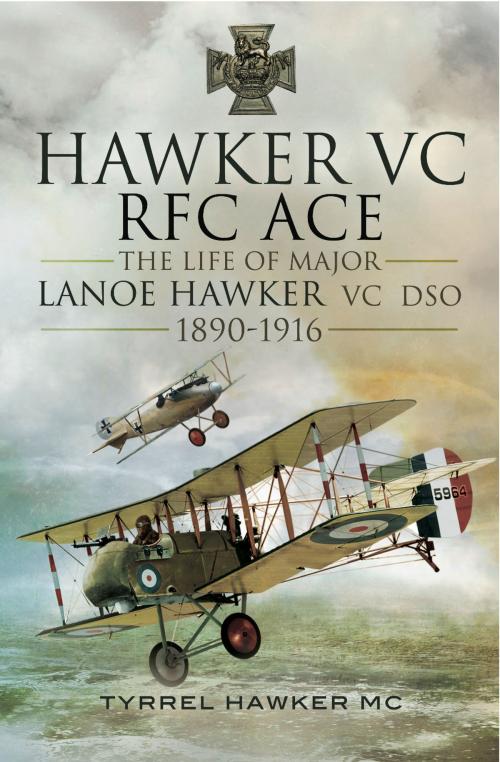 Cover of the book Hawker VC- The First RFC Ace by Tyrrel M. Hawker, MC, Pen and Sword