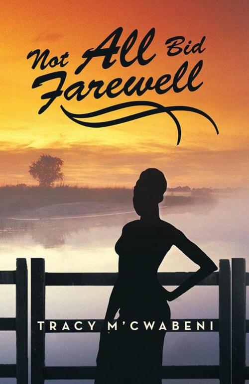 Cover of the book Not All Bid Farewell by Tracy M’Cwabeni, iUniverse