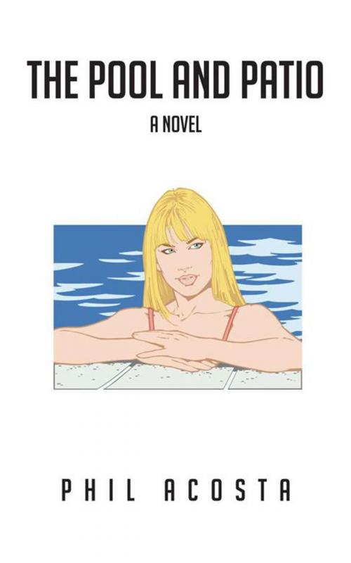 Cover of the book The Pool and Patio: a Novel by Phil Acosta, iUniverse