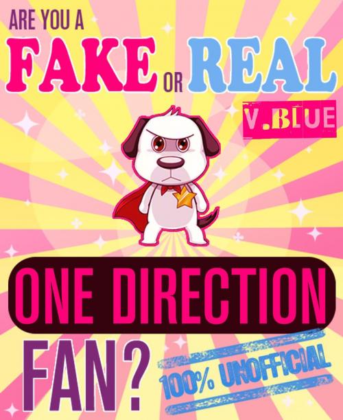 Cover of the book Are You a Fake or Real One Direction Fan? Blue Version - The 100% Unofficial Quiz and Facts Trivia Travel Set Game by Bingo Starr, Fake or Real Publications