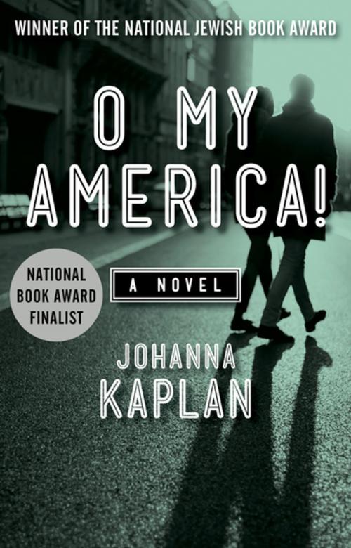 Cover of the book O My America! by Johanna Kaplan, Open Road Media