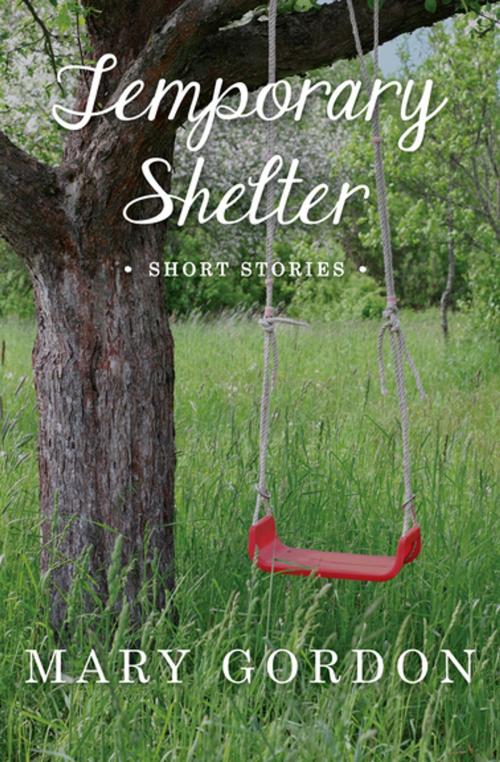 Cover of the book Temporary Shelter by Mary Gordon, Open Road Media