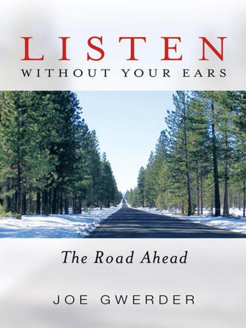 Cover of the book Listen Without Your Ears by Joe Gwerder, Archway Publishing
