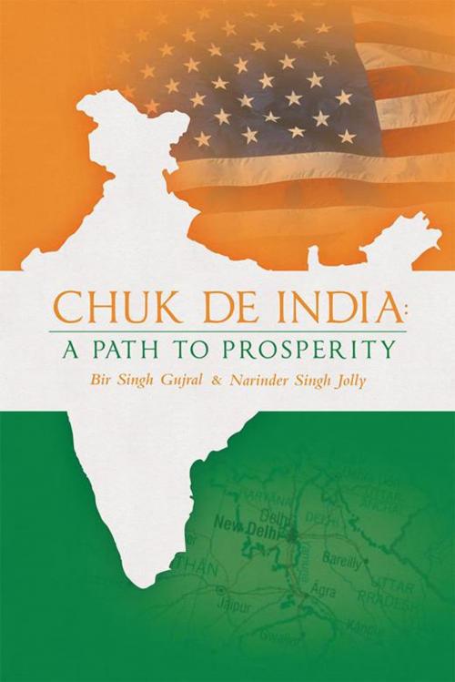 Cover of the book Chuk De India: a Path to Prosperity by Narinder Singh Jolly, Bir Singh Gujral, Archway Publishing