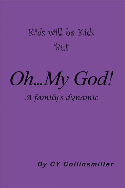 Cover of the book Kids Will Be Kids but Oh... My God! by CY Collinsmiller, AuthorHouse