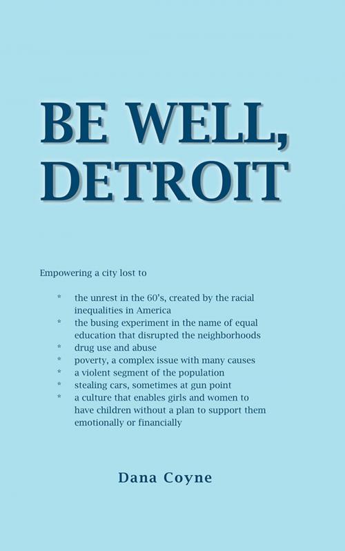 Cover of the book Be Well, Detroit by Dana Coyne, AuthorHouse