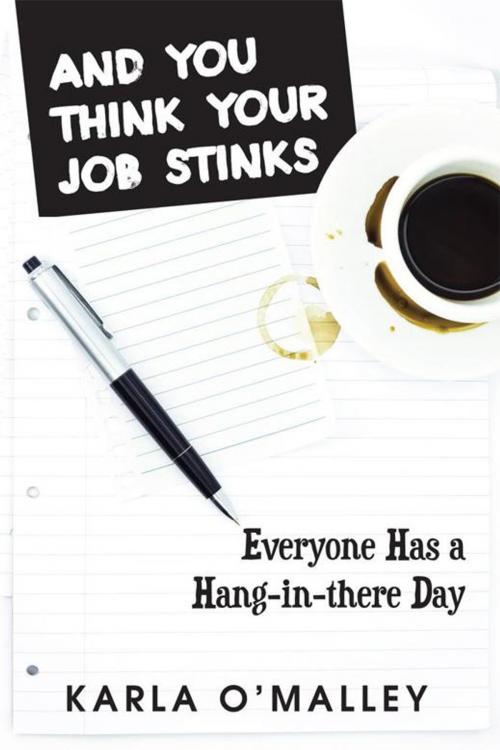 Cover of the book And You Think Your Job Stinks by Karla O'Malley, AuthorHouse