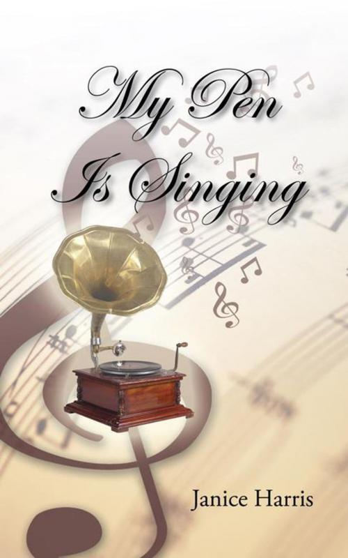 Cover of the book My Pen Is Singing by Janice Harris, AuthorHouse