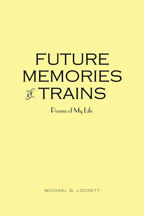 Cover of the book Future Memories of Trains by Michael G. Lockett, AuthorHouse