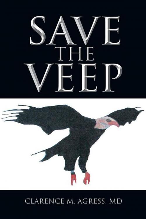 Cover of the book Save the Veep by Clarence M. Agress, AuthorHouse