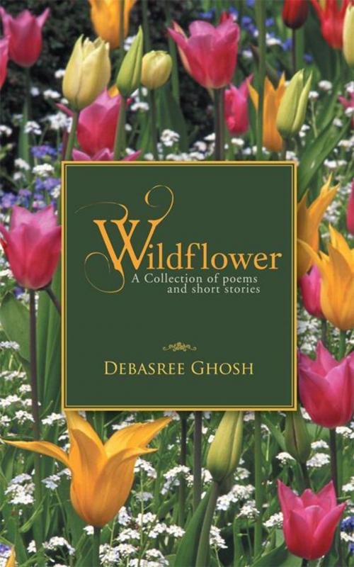 Cover of the book Wildflower by Debasree Ghosh, Partridge Publishing India