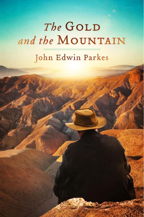 Cover of the book The Gold and the Mountain by John Edwin Parkes, BookBaby