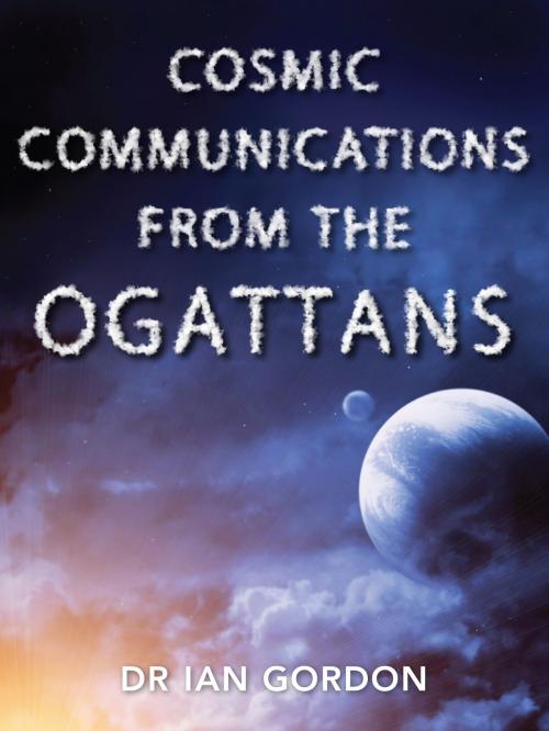 Cover of the book Cosmic Communications From The Orgattans by Dr Ian Gordon, BookBaby