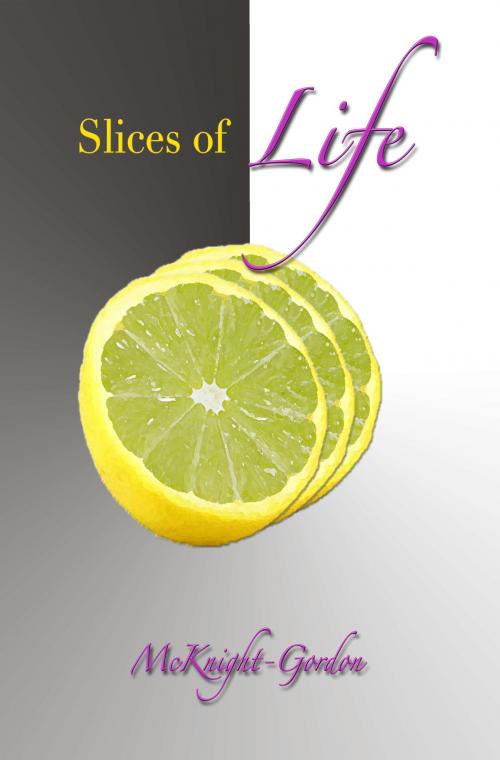 Cover of the book Slices of Life that Contribute to the Whole You by Rossalyn N. McKnight-Gordon, BookBaby