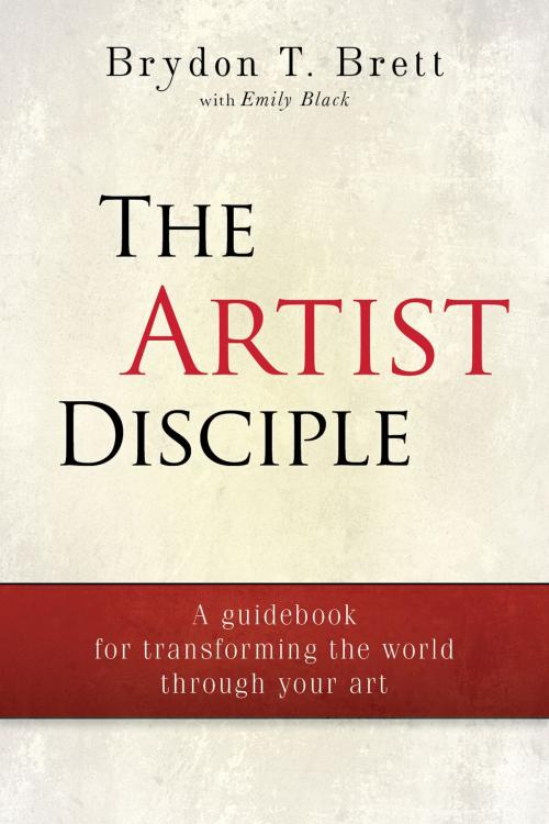 Cover of the book The Artist-Disciple by Brydon T. Brett, BookBaby
