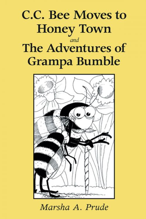 Cover of the book C.C. Bee Moves to Honey Town and the Adventures of Grampa Bumble by Marsha A. Prude, Xlibris US