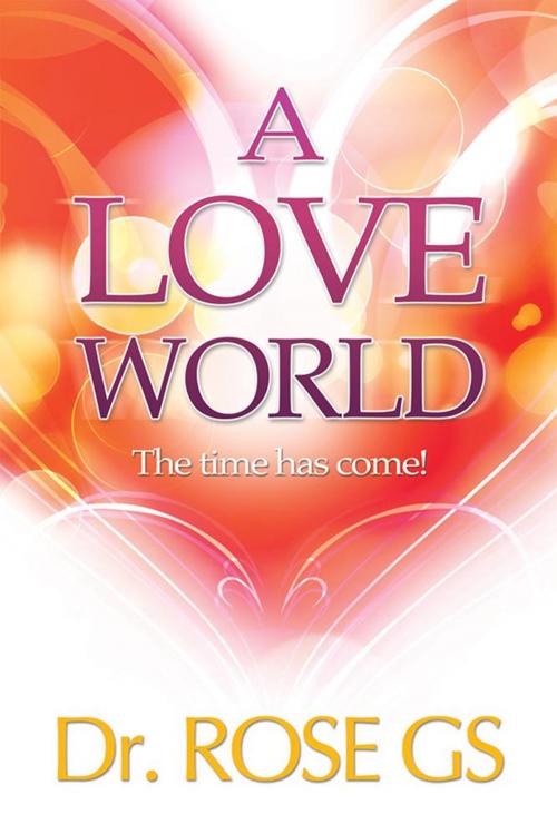 Cover of the book A Love World by Dr. Rose GS, Xlibris AU