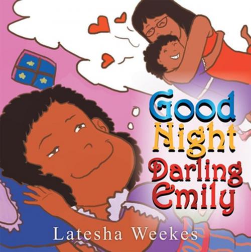Cover of the book Good Night Darling Emily by Latesha Weekes, Xlibris US