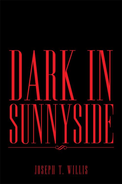 Cover of the book Dark in Sunnyside by Joseph T. Willis, Xlibris US