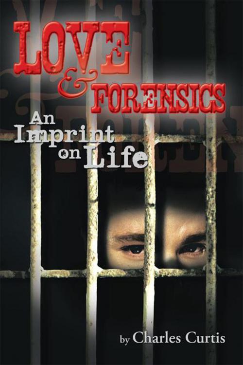 Cover of the book Love and Forensics by Charles Curtis, Xlibris US