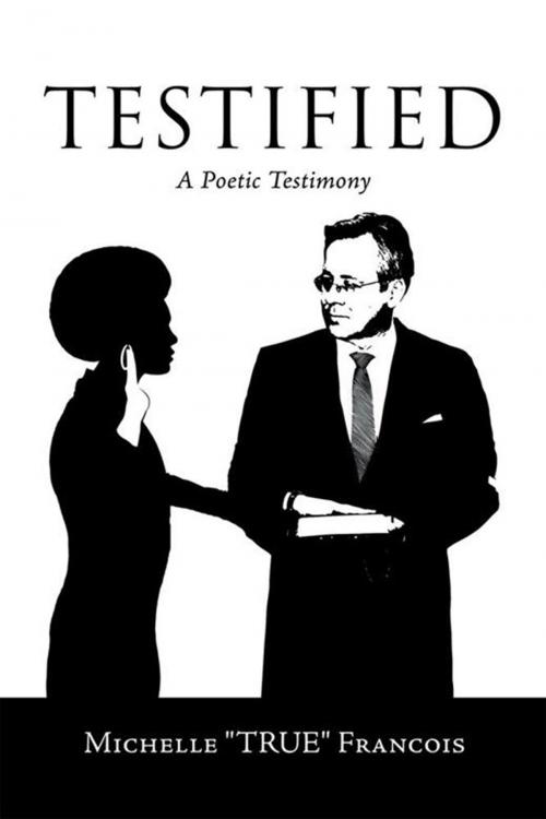 Cover of the book Testified by Michelle Francois, Xlibris AU