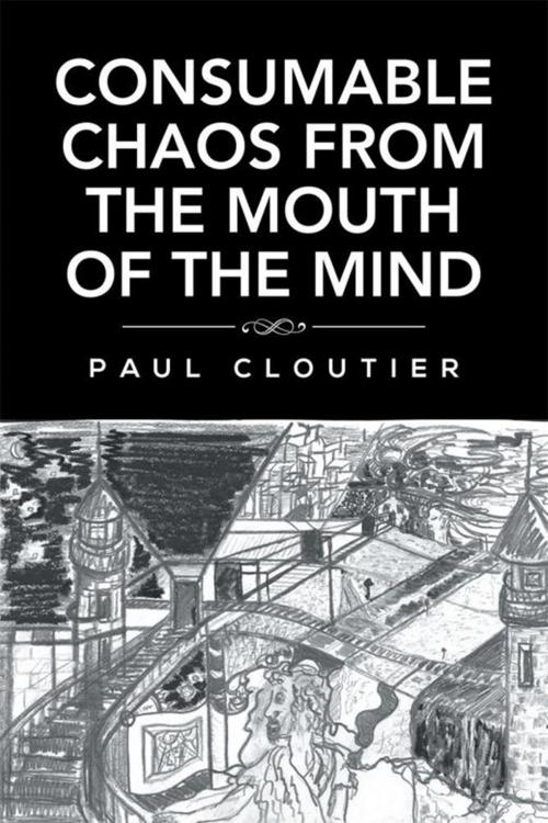 Cover of the book Consumable Chaos from the Mouth of the Mind by Paul Cloutier, Xlibris US