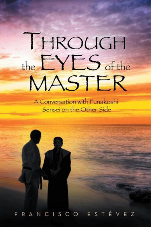 Cover of the book Through the Eyes of the Master by Francisco Estévez, Xlibris UK