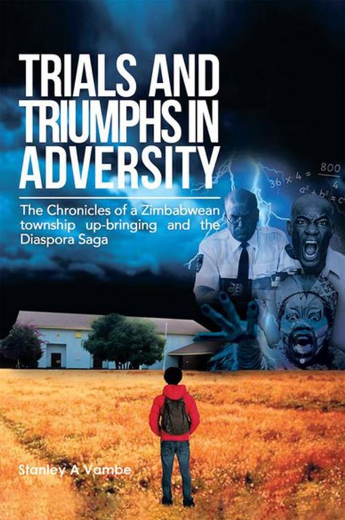 Cover of the book Trials and Triumphs in Adversity by Stanley A. Vambe, Xlibris UK