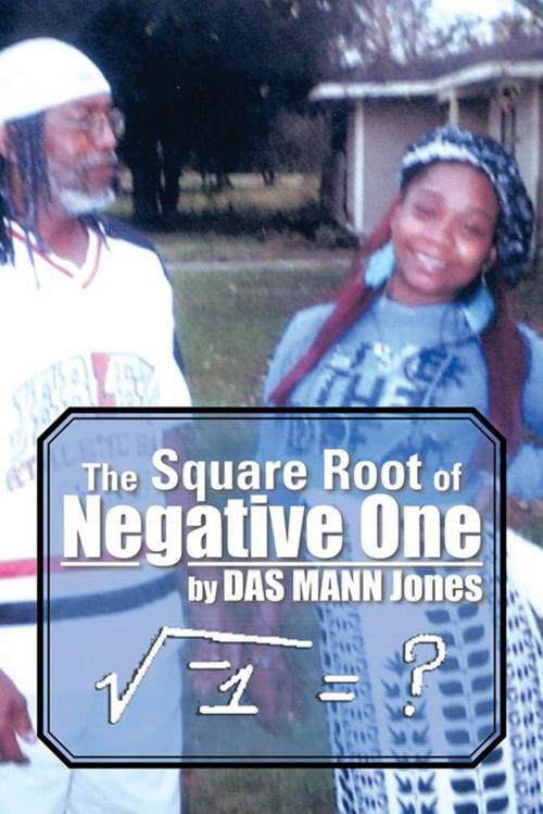 Cover of the book The Square Root of Negative One by DAS MANN Jones, Xlibris US