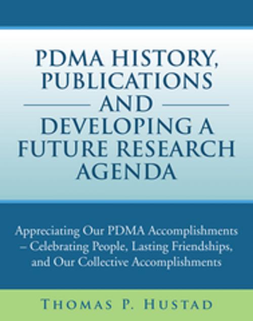 Cover of the book Pdma History, Publications and Developing a Future Research Agenda by Thomas P. Hustad, Xlibris US