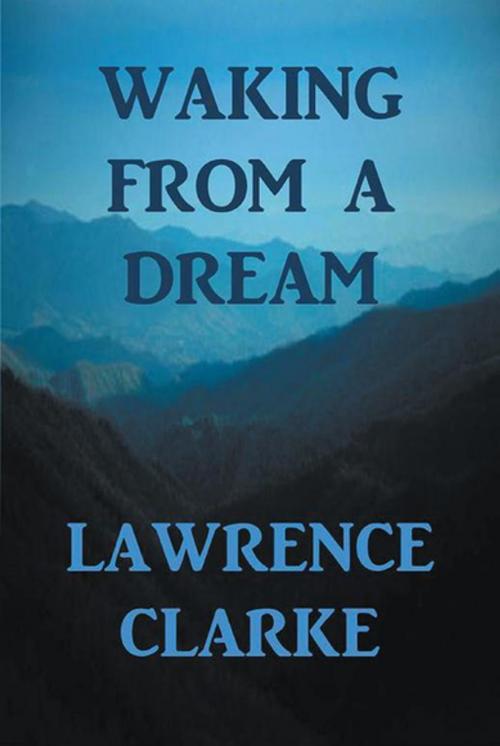 Cover of the book Waking from a Dream by Lawrence Clarke, Xlibris AU